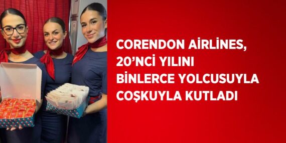 CORENDON AİRLİNES, 20’NCİ YILINI BİNLERCE YOLCUSUYLA COŞKUYLA KUTLADI