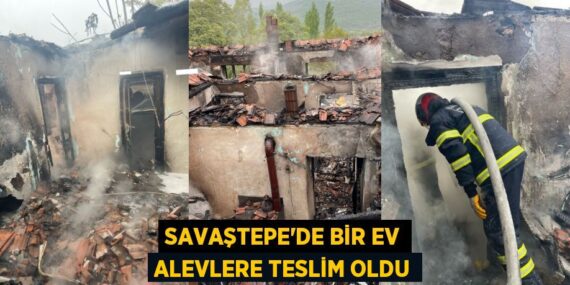 SAVAŞTEPE’DE BİR EV ALEVLERE TESLİM OLDU