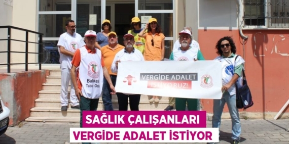 SAĞLIK ÇALIŞANLARI VERGİDE ADALET İSTİYOR
