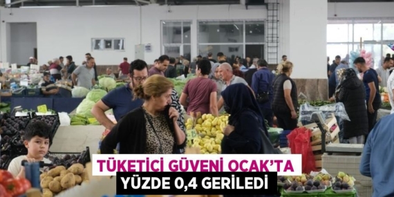 TÜKETİCİ GÜVENİ OCAK’TA YÜZDE 0,4 GERİLEDİ
