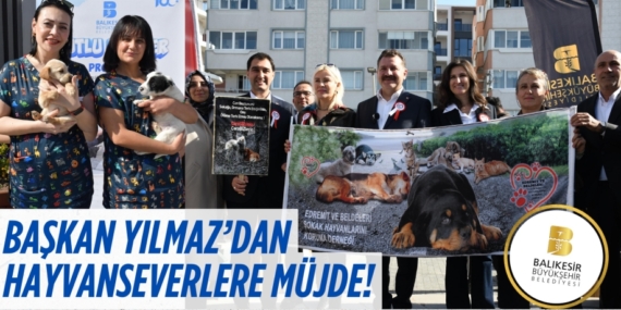 BAŞKAN YILMAZ’DAN HAYVANSEVERLERE MÜJDE!