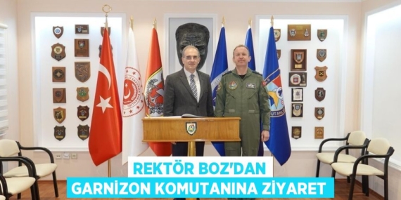 REKTÖR BOZ’DAN GARNİZON KOMUTANINA ZİYARET