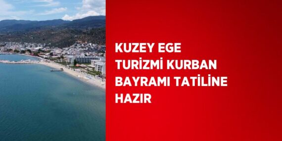 KUZEY EGE TURİZMİ KURBAN BAYRAMI TATİLİNE HAZIR