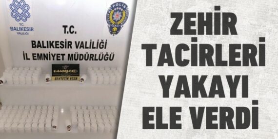 Zehir tacirleri yakayı ele verdi