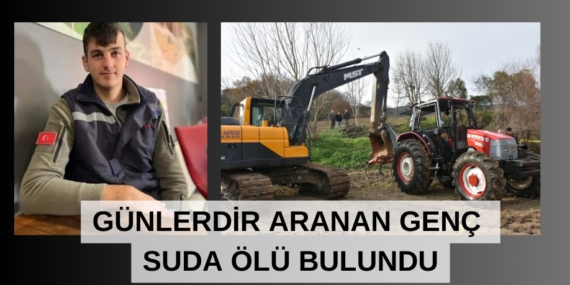GÜNLERDİR ARANAN GENÇ SUDA ÖLÜ BULUNDU