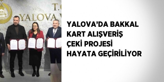 YALOVA’DA BAKKAL KART ALIŞVERİŞ ÇEKİ PROJESİ HAYATA GEÇİRİLİYOR
