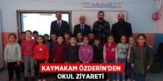 KAYMAKAM ÖZDERİN’DEN OKUL ZİYARETİ
