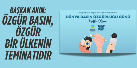 BAŞKAN AKIN: ÖZGÜR BASIN, ÖZGÜR BİR ÜLKENİN TEMİNATIDIR