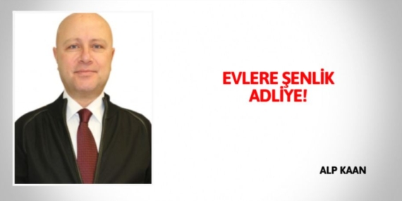 EVLERE ŞENLİK ADLİYE!
