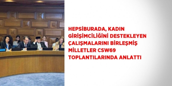 HEPSİBURADA, KADIN GİRİŞİMCİLİĞİNİ DESTEKLEYEN ÇALIŞMALARINI BİRLEŞMİŞ MİLLETLER CSW69 TOPLANTILARINDA ANLATTI