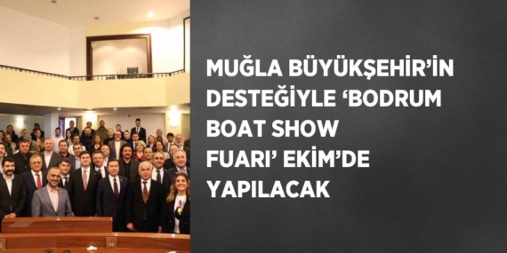 MUĞLA BÜYÜKŞEHİR’İN DESTEĞİYLE ‘BODRUM BOAT SHOW FUARI’ EKİM’DE YAPILACAK