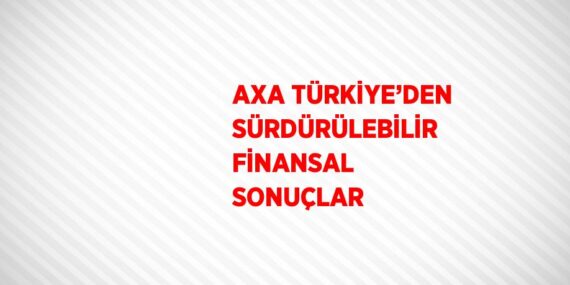 AXA TÜRKİYE’DEN SÜRDÜRÜLEBİLİR FİNANSAL SONUÇLAR