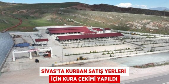 SİVAS’TA KURBAN SATIŞ YERLERİ İÇİN KURA ÇEKİMİ YAPILDI