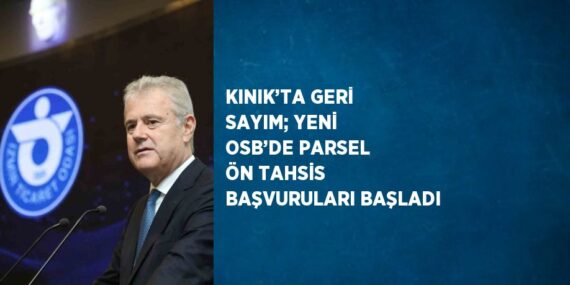 KINIK’TA GERİ SAYIM; YENİ OSB’DE PARSEL ÖN TAHSİS BAŞVURULARI BAŞLADI