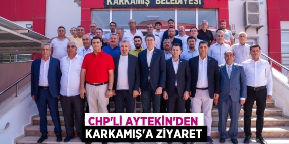 CHP’Lİ AYTEKİN’DEN KARKAMIŞ’A ZİYARET