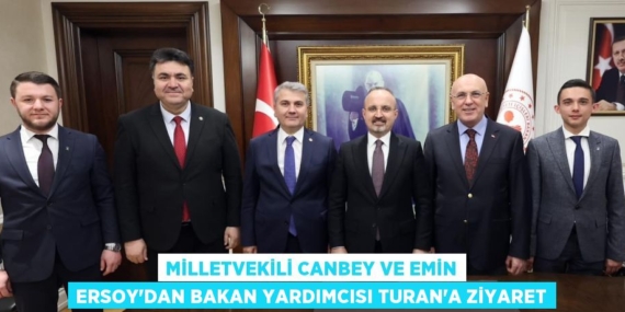 MİLLETVEKİLİ CANBEY VE EMİN ERSOY’DAN BAKAN YARDIMCISI TURAN’A ZİYARET