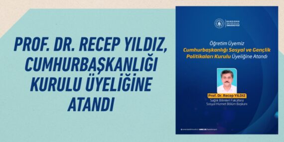 PROF. DR. RECEP YILDIZ, CUMHURBAŞKANLIĞI KURULU ÜYELİĞİNE ATANDI