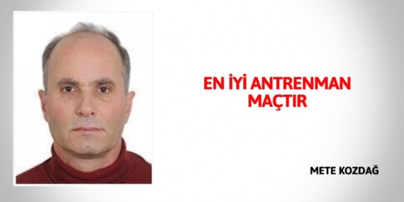 EN İYİ ANTRENMAN MAÇTIR