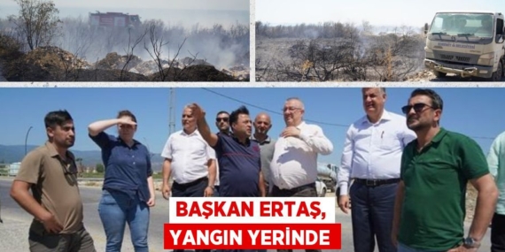 BAŞKAN ERTAŞ, YANGIN YERİNDE