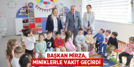 BAŞKAN MİRZA, MİNİKLERLE VAKİT GEÇİRDİ