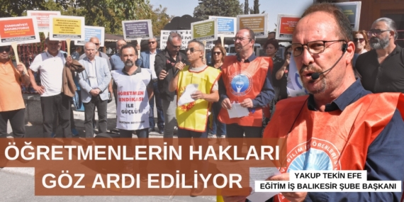 ÖĞRETMENLERİN HAKLARI  GÖZ ARDI EDİLİYOR