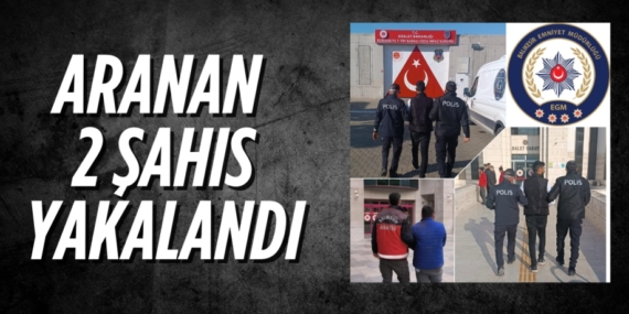 ARANAN 2 ŞAHIS YAKALANDI
