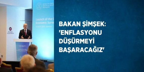 BAKAN ŞİMŞEK: ‘ENFLASYONU DÜŞÜRMEYİ BAŞARACAĞIZ’