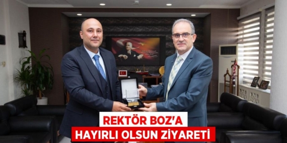 REKTÖR BOZ’A HAYIRLI OLSUN ZİYARETİ