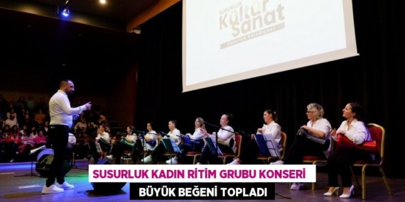 SUSURLUK KADIN RİTİM GRUBU KONSERİ    BÜYÜK BEĞENİ TOPLADI