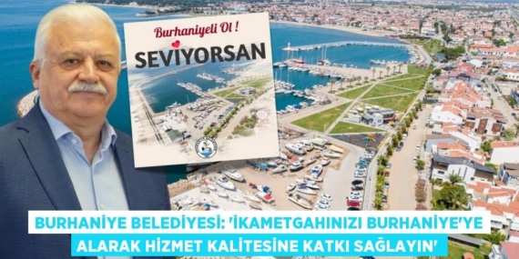 BURHANİYE BELEDİYESİ: “İKAMETGAHINIZI BURHANİYE’YE ALARAK HİZMET KALİTESİNE KATKI SAĞLAYIN”