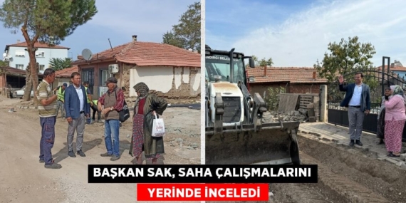 BAŞKAN SAK, SAHA ÇALIŞMALARINI   YERİNDE İNCELEDİ