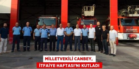 MİLLETVEKİLİ CANBEY,   İTFAİYE HAFTASI’NI KUTLADI