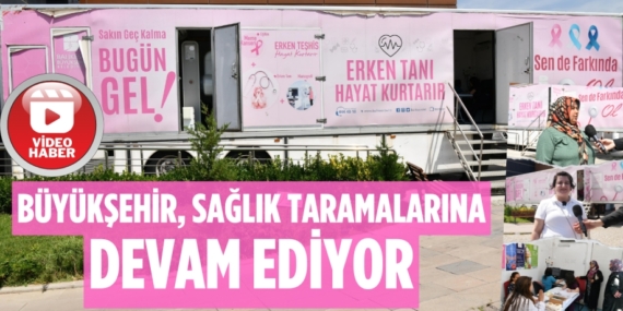 BÜYÜKŞEHİR, SAĞLIK TARAMALARINA DEVAM EDİYOR