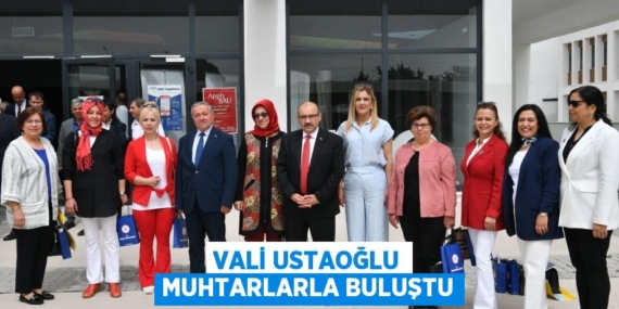 VALİ USTAOĞLU MUHTARLARLA BULUŞTU