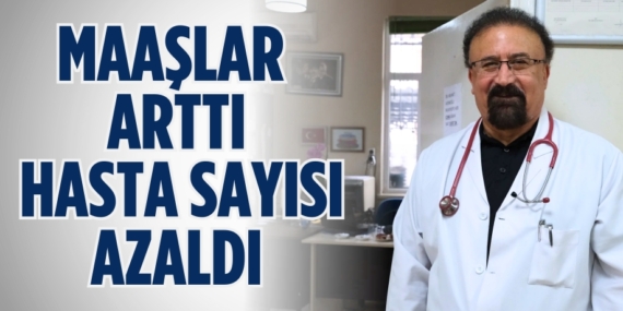 MAAŞLAR ARTTI HASTA SAYISI AZALDI