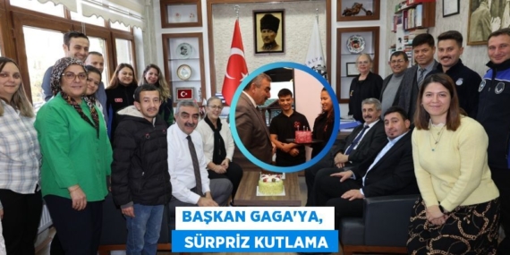 BAŞKAN GAGA’YA,    SÜRPRİZ KUTLAMA