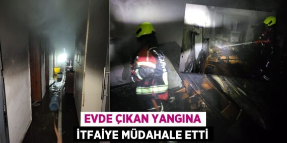 Evde çıkan yangına itfaiye müdahale etti