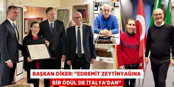 BAŞKAN DİKER: "EDREMİT ZEYTİNYAĞINA BİR ÖDÜL DE İTALYA’DAN"