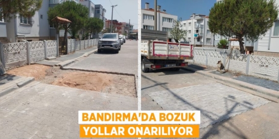 BANDIRMA’DA BOZUK YOLLAR ONARILIYOR