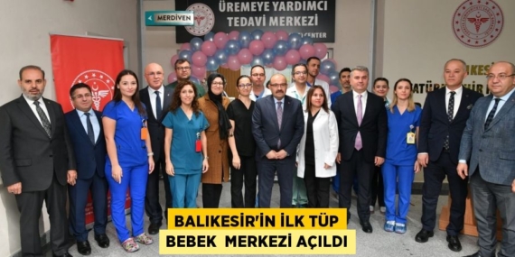 BALIKESİR’İN İLK TÜP BEBEK  MERKEZİ AÇILDI