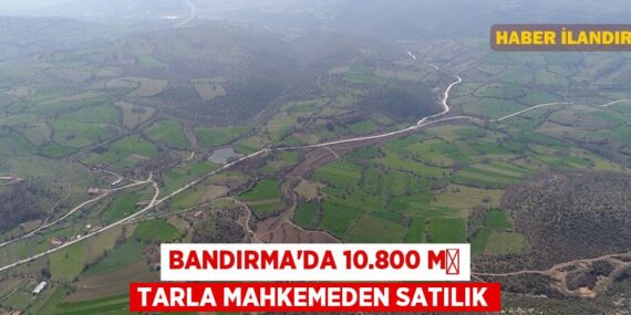 Bandırma’da 10.800 m² tarla mahkemeden satılık