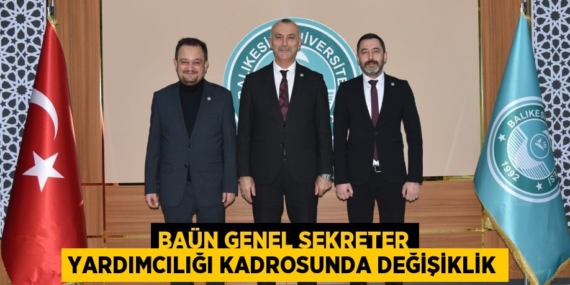 BAÜN GENEL SEKRETER YARDIMCILIĞI KADROSUNDA DEĞİŞİKLİK