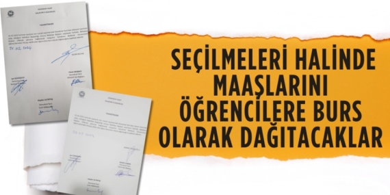 SEÇİLMELERİ HALİNDE MAAŞLARINI  ÖĞRENCİLERE BURS OLARAK DAĞITACAKLAR
