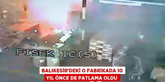 Balıkesir’deki o fabrikada 10 yıl önce de patlama oldu