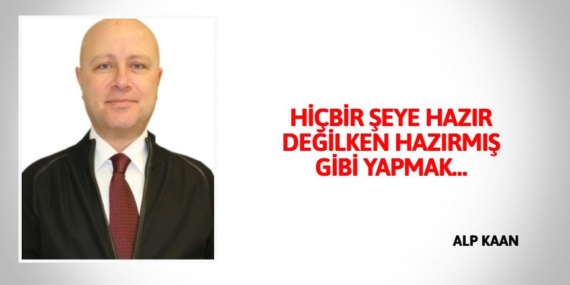 HİÇBİR ŞEYE HAZIR DEĞİLKEN HAZIRMIŞ GİBİ YAPMAK…