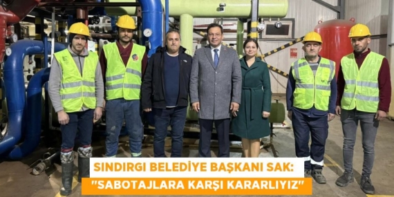 SINDIRGI BELEDİYE BAŞKANI SAK:    "SABOTAJLARA KARŞI KARARLIYIZ"