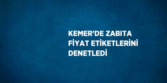 KEMER’DE ZABITA FİYAT ETİKETLERİNİ DENETLEDİ