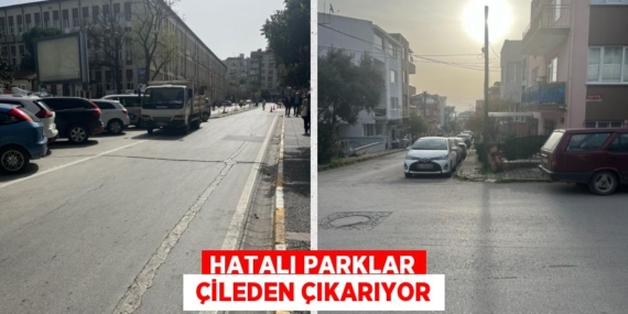 HATALI PARKLAR  ÇİLEDEN ÇIKARIYOR