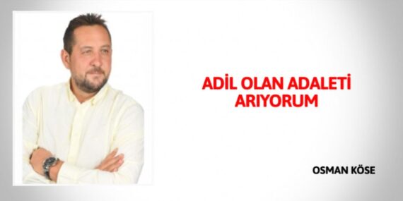 ADİL OLAN ADALETİ ARIYORUM