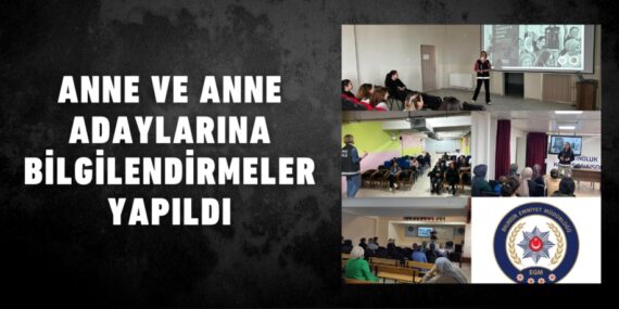 ANNE VE ANNE ADAYLARINA BİLGİLENDİRMELER YAPILDI